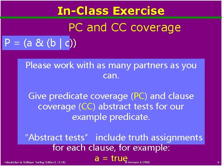 In-Class Exercise PC and CC coverage P = (a & (b | c)) Please