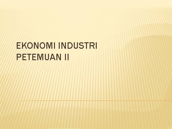 EKONOMI INDUSTRI PETEMUAN II 