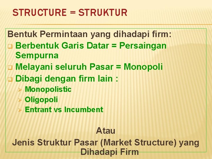 STRUCTURE = STRUKTUR Bentuk Permintaan yang dihadapi firm: q Berbentuk Garis Datar = Persaingan