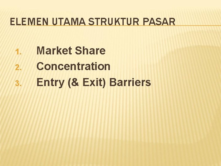 ELEMEN UTAMA STRUKTUR PASAR 1. 2. 3. Market Share Concentration Entry (& Exit) Barriers