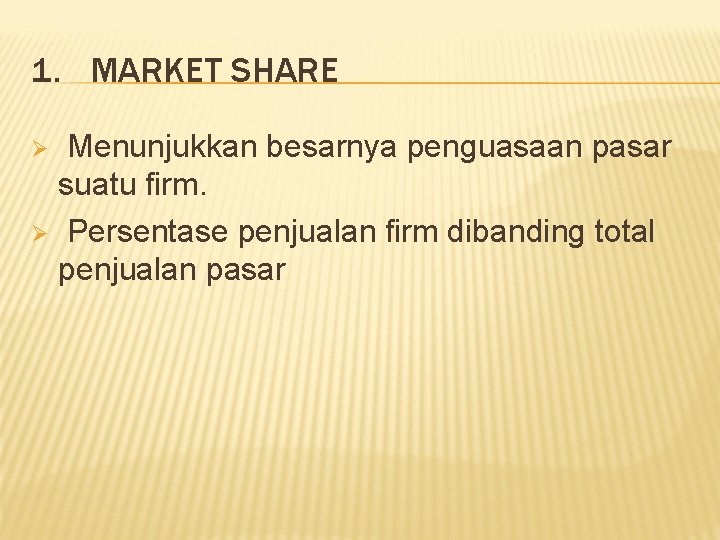 1. MARKET SHARE Menunjukkan besarnya penguasaan pasar suatu firm. Ø Persentase penjualan firm dibanding