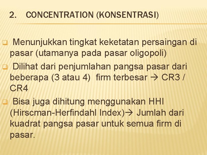 2. CONCENTRATION (KONSENTRASI) Menunjukkan tingkat keketatan persaingan di pasar (utamanya pada pasar oligopoli) q