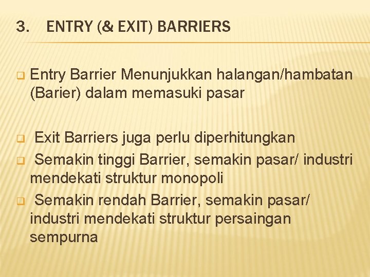 3. ENTRY (& EXIT) BARRIERS q Entry Barrier Menunjukkan halangan/hambatan (Barier) dalam memasuki pasar