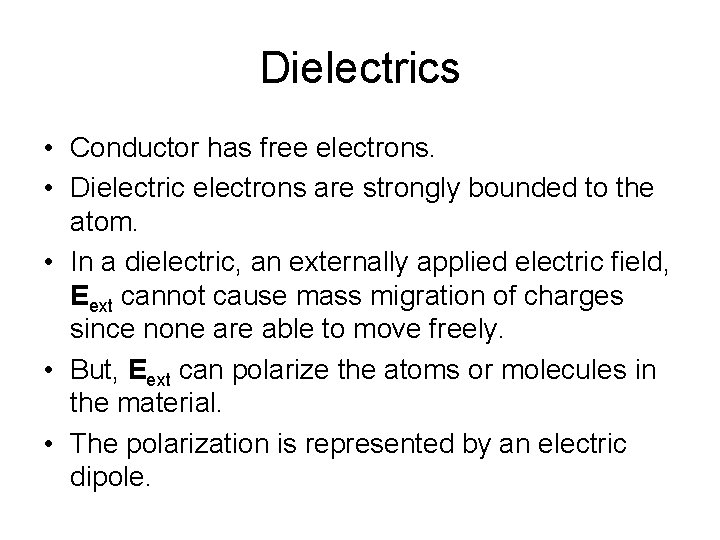 Dielectrics • Conductor has free electrons. • Dielectric electrons are strongly bounded to the