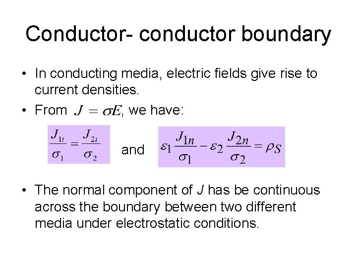 Conductor- conductor boundary • In conducting media, electric fields give rise to current densities.