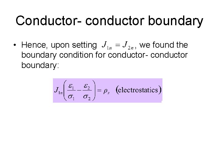 Conductor- conductor boundary • Hence, upon setting , we found the boundary condition for Conductor- conductor boundary • Hence, upon setting , we found the boundary condition for