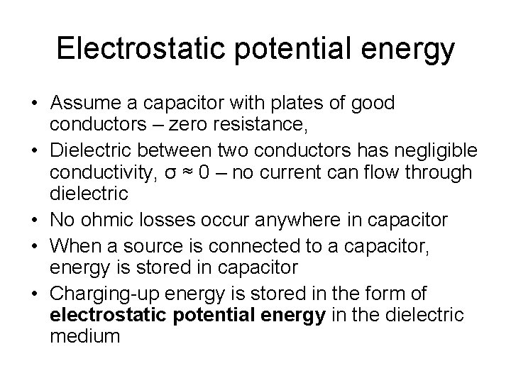 Electrostatic potential energy • Assume a capacitor with plates of good conductors – zero