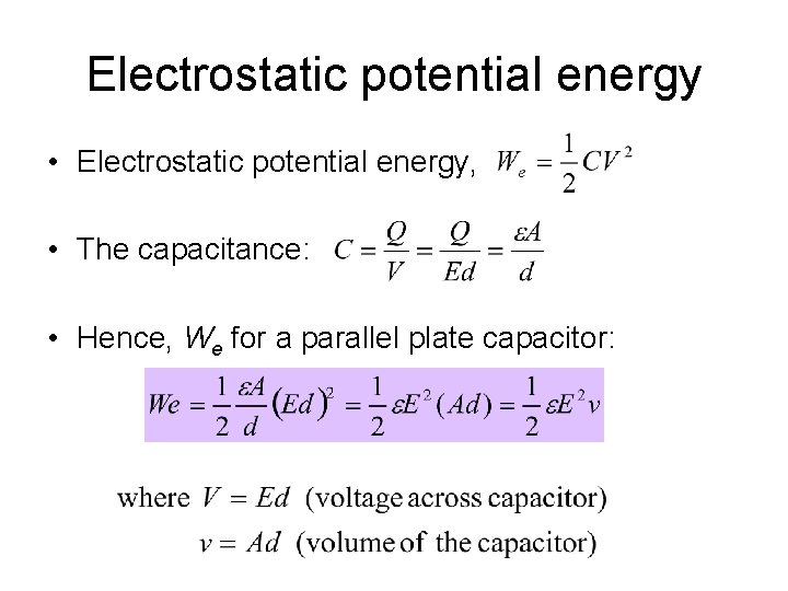 Electrostatic potential energy • Electrostatic potential energy, • The capacitance: • Hence, We for Electrostatic potential energy • Electrostatic potential energy, • The capacitance: • Hence, We for