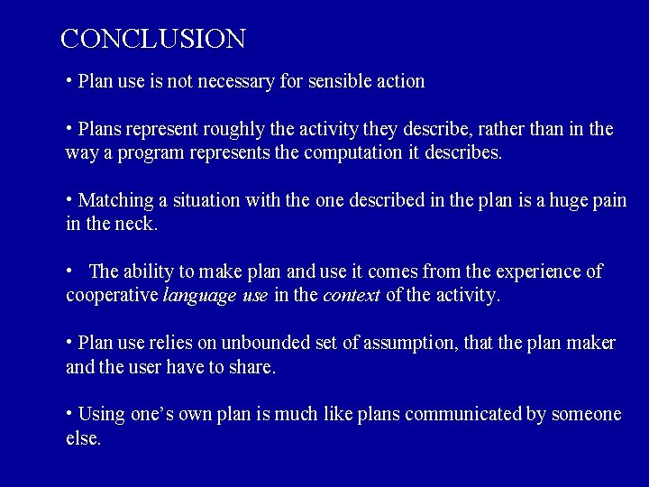 CONCLUSION • Plan use is not necessary for sensible action • Plans represent roughly