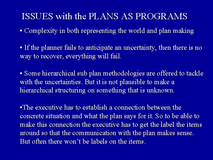 ISSUES with the PLANS AS PROGRAMS • Complexity in both representing the world and
