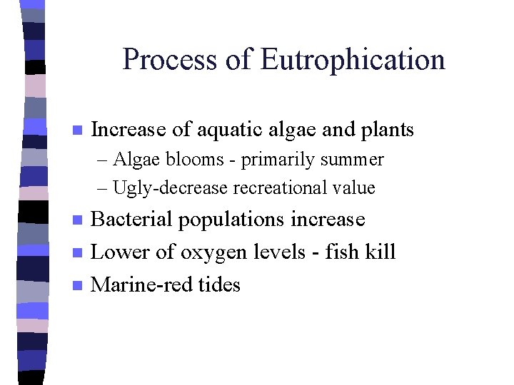 Process of Eutrophication n Increase of aquatic algae and plants – Algae blooms -
