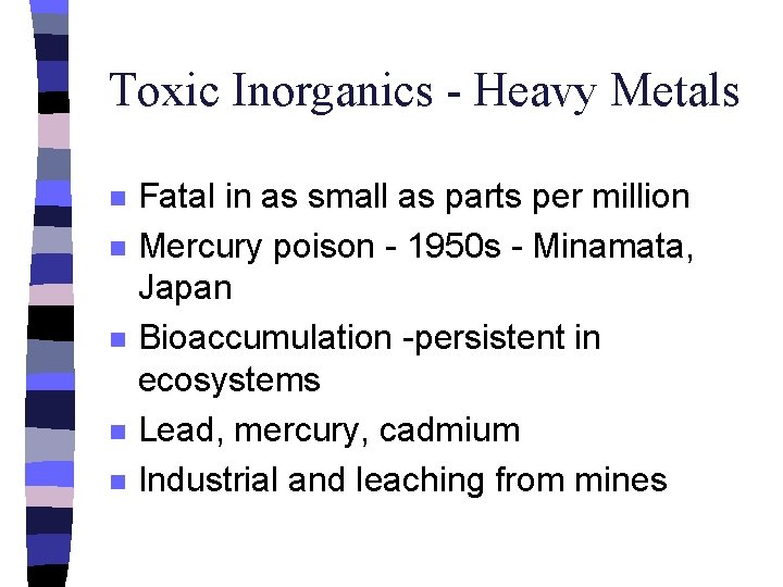 Toxic Inorganics - Heavy Metals n n n Fatal in as small as parts