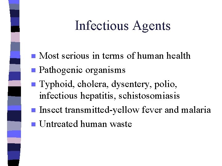 Infectious Agents n n n Most serious in terms of human health Pathogenic organisms
