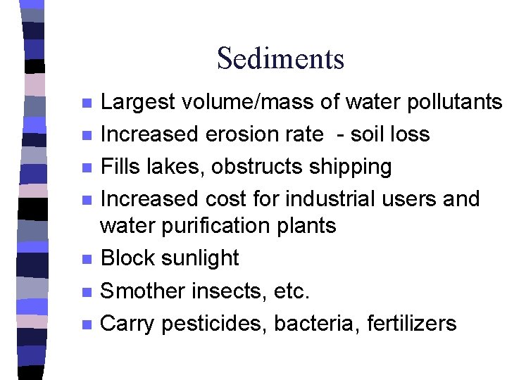 Sediments n n n n Largest volume/mass of water pollutants Increased erosion rate -