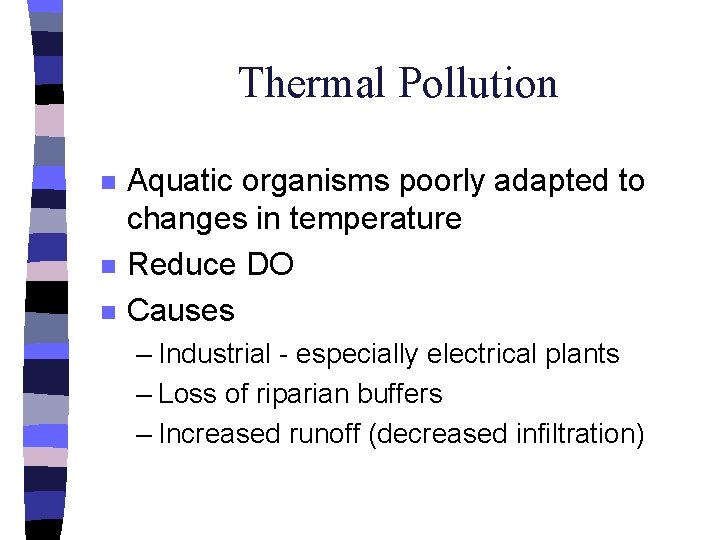 Thermal Pollution n Aquatic organisms poorly adapted to changes in temperature Reduce DO Causes
