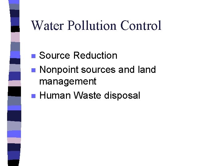 Water Pollution Control n n n Source Reduction Nonpoint sources and land management Human