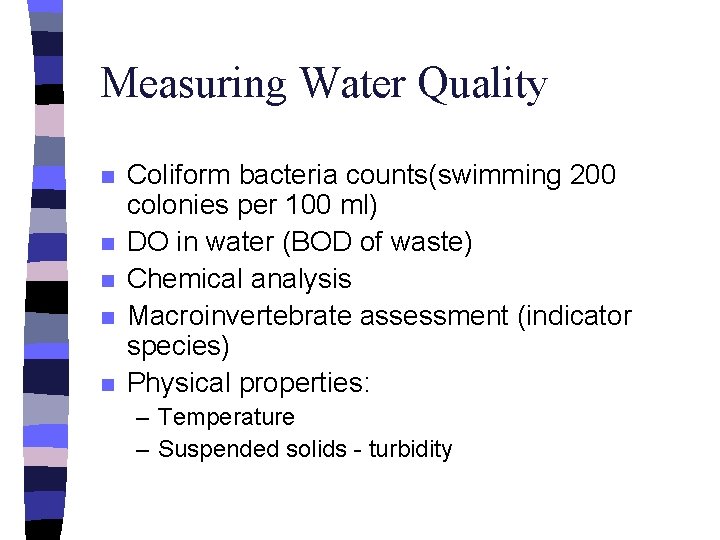 Measuring Water Quality n n n Coliform bacteria counts(swimming 200 colonies per 100 ml)