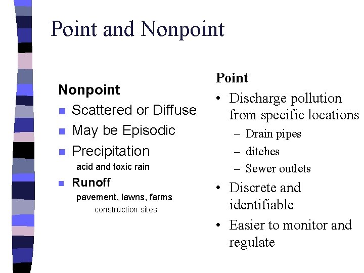 Point and Nonpoint n Scattered or Diffuse n May be Episodic n Precipitation acid