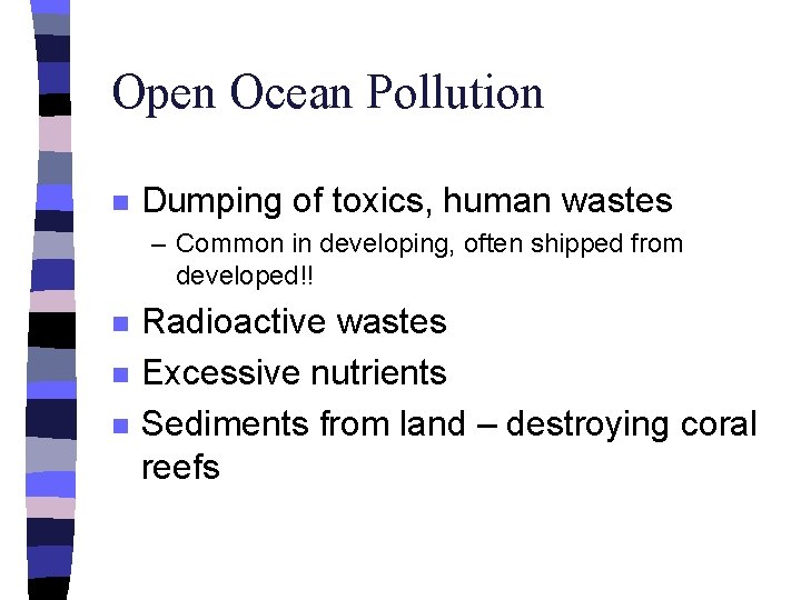 Open Ocean Pollution n Dumping of toxics, human wastes – Common in developing, often