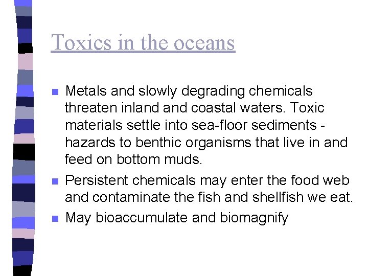 Toxics in the oceans n n n Metals and slowly degrading chemicals threaten inland