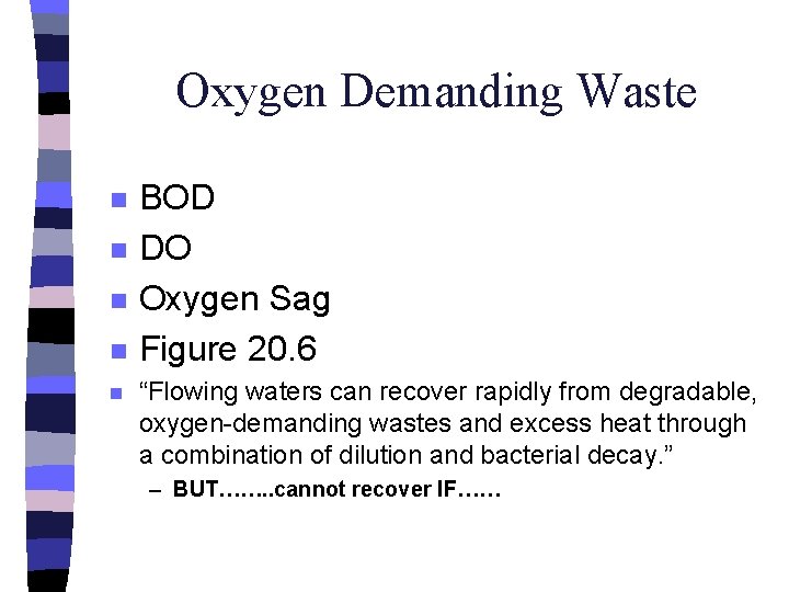 Oxygen Demanding Waste n n n BOD DO Oxygen Sag Figure 20. 6 “Flowing