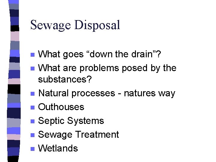 Sewage Disposal n n n n What goes “down the drain”? What are problems