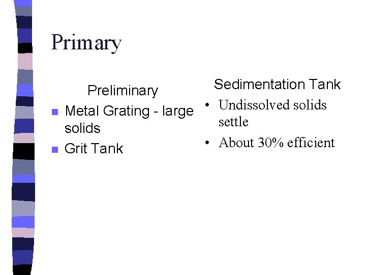Primary n n Sedimentation Tank Preliminary Metal Grating - large • Undissolved solids settle