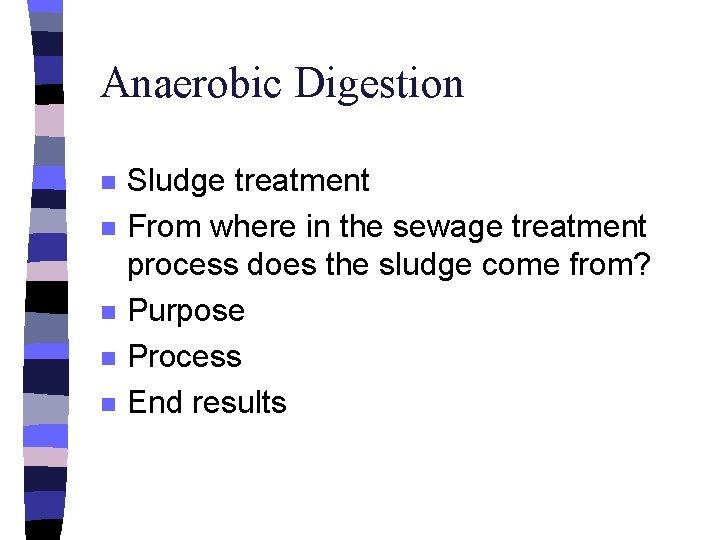 Anaerobic Digestion n n Sludge treatment From where in the sewage treatment process does