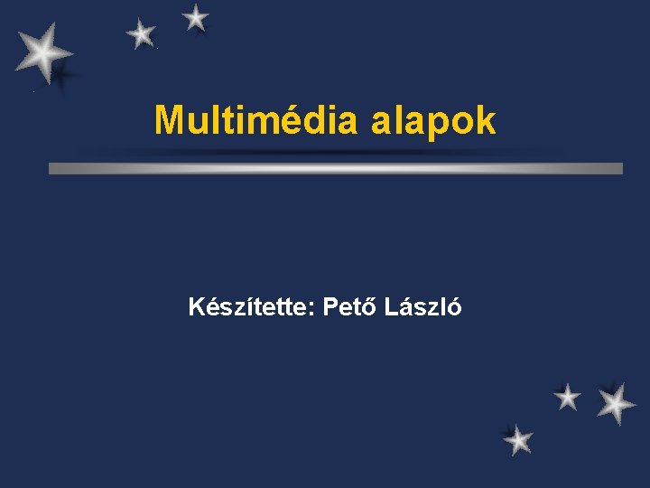 Multimédia alapok Készítette: Pető László 