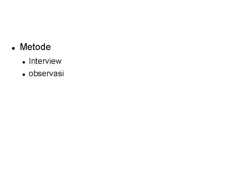 Metode Interview observasi Metode Interview observasi
