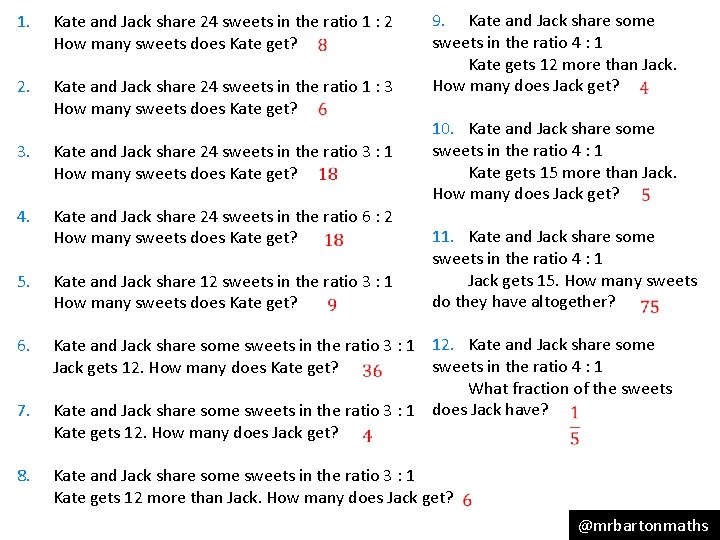 1. Kate and Jack share 24 sweets in the ratio 1 : 2 How