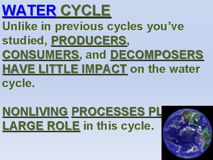 WATER CYCLE Unlike in previous cycles you’ve studied, PRODUCERS, CONSUMERS, and DECOMPOSERS HAVE LITTLE