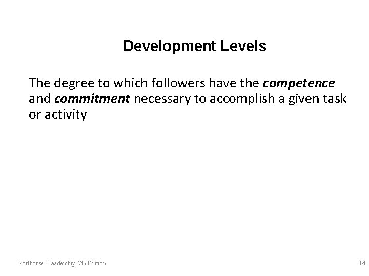 Development Levels The degree to which followers have the competence and commitment necessary to