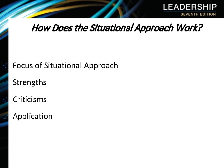 How Does the Situational Approach Work? ÷ Focus of Situational Approach ÷ Strengths ÷