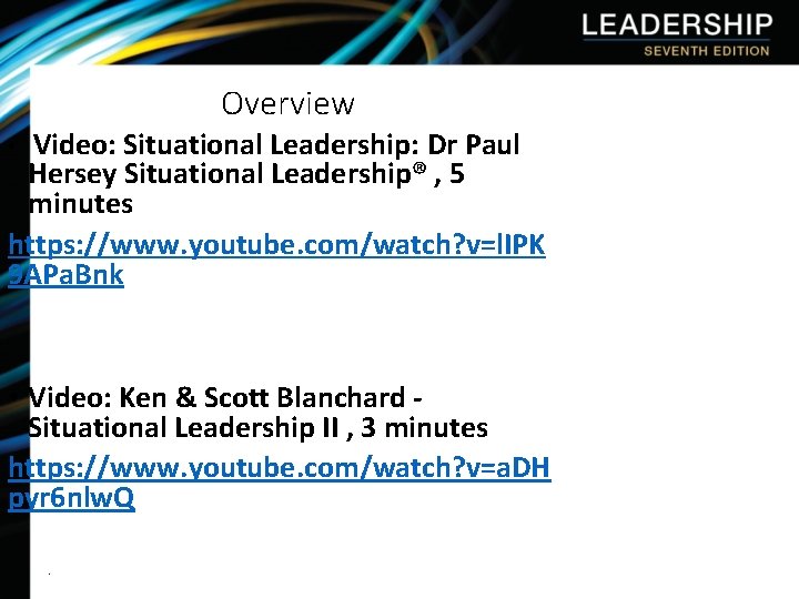 Overview Video: Situational Leadership: Dr Paul Hersey Situational Leadership® , 5 minutes https: //www.