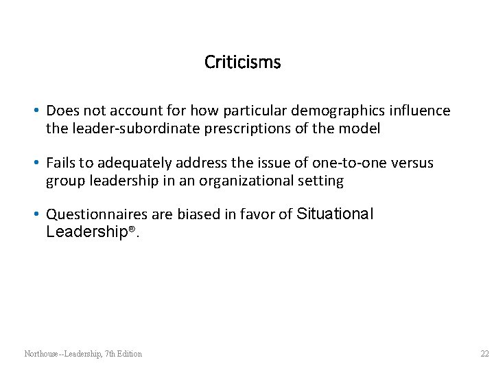 Criticisms • Does not account for how particular demographics influence the leader-subordinate prescriptions of