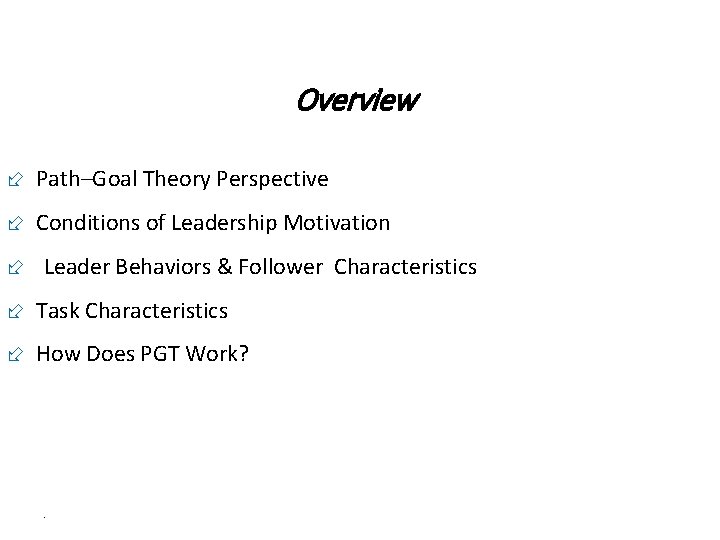 Overview ÷ Path–Goal Theory Perspective ÷ Conditions of Leadership Motivation ÷ Leader Behaviors &