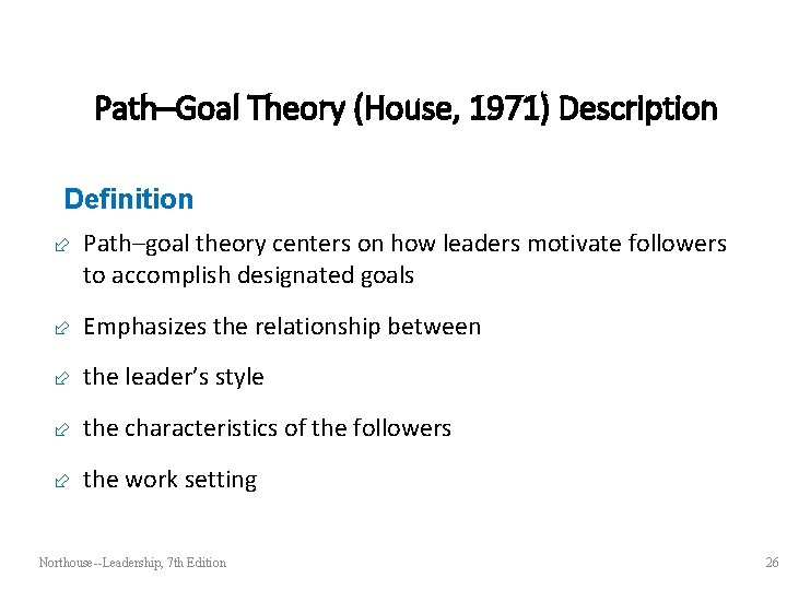 Path–Goal Theory (House, 1971) Description Definition ÷ Path–goal theory centers on how leaders motivate