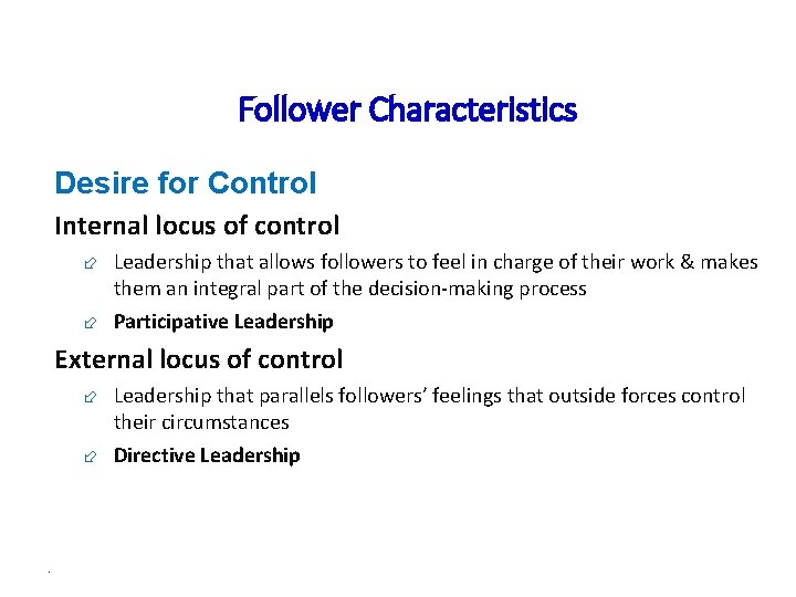 Follower Characteristics Desire for Control Internal locus of control ÷ Leadership that allows followers