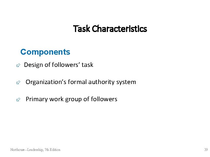 Task Characteristics Components ÷ Design of followers’ task ÷ Organization’s formal authority system ÷