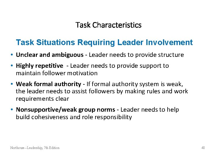 Task Characteristics Task Situations Requiring Leader Involvement • Unclear and ambiguous - Leader needs