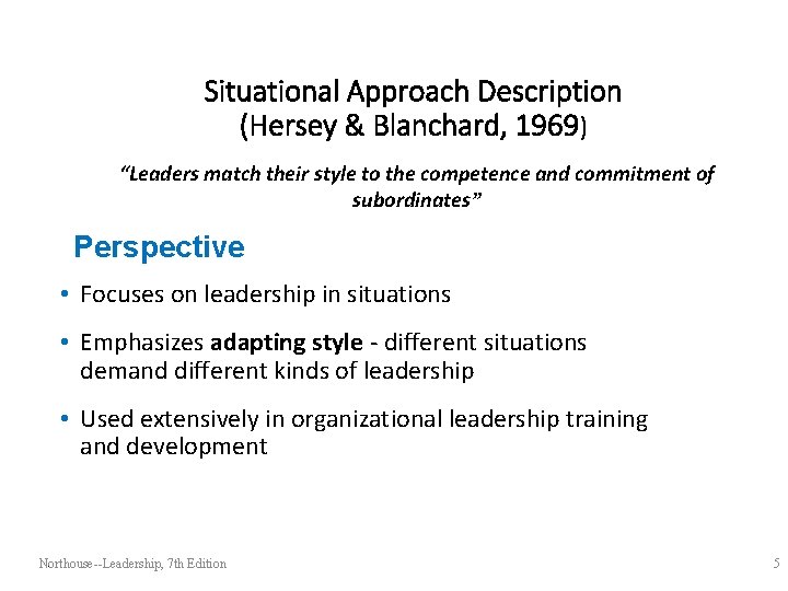 Situational Approach Description (Hersey & Blanchard, 1969) “Leaders match their style to the competence