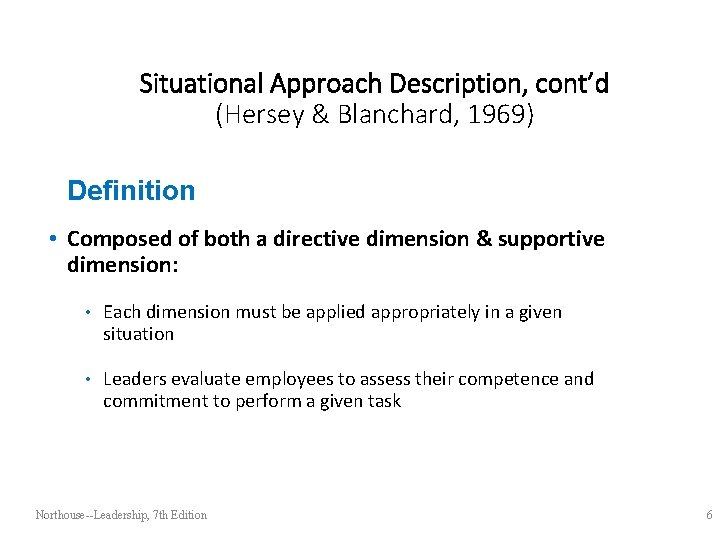 Situational Approach Description, cont’d (Hersey & Blanchard, 1969) Definition • Composed of both a
