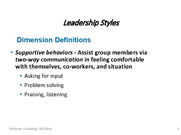 Leadership Styles Dimension Definitions • Supportive behaviors - Assist group members via two-way communication