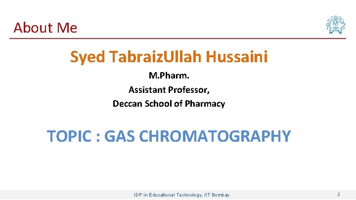 About Me Syed Tabraiz. Ullah Hussaini M. Pharm. Assistant Professor, Deccan School of Pharmacy