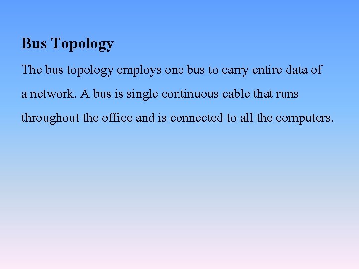 Bus Topology The bus topology employs one bus to carry entire data of a