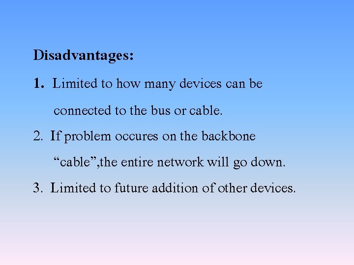 Disadvantages: 1. Limited to how many devices can be connected to the bus or