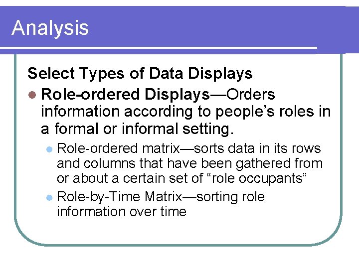 Analysis Select Types of Data Displays l Role-ordered Displays—Orders information according to people’s roles