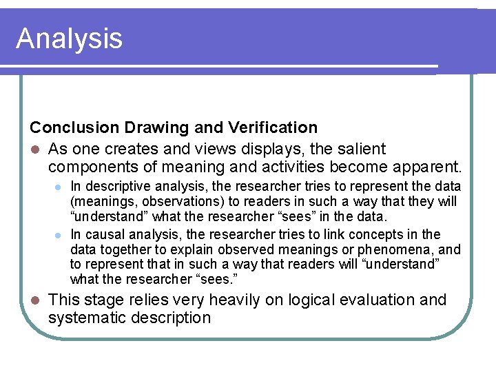 Analysis Conclusion Drawing and Verification l As one creates and views displays, the salient