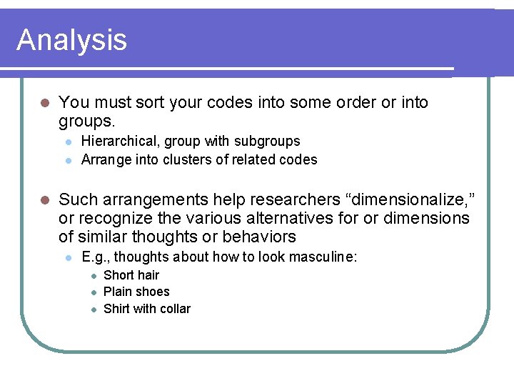 Analysis l You must sort your codes into some order or into groups. l